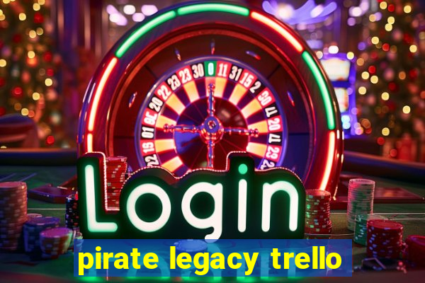 pirate legacy trello